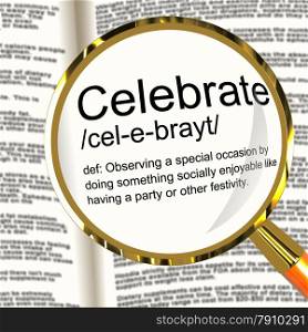 Celebrate Definition Magnifier Showing Party Festivity Or Event. Celebrate Definition Magnifier Shows Party Festivity Or Event