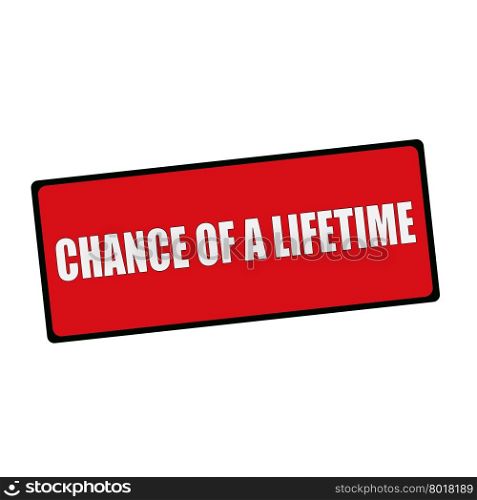CHANCE OF A LIFETIME wording on rectangular signs