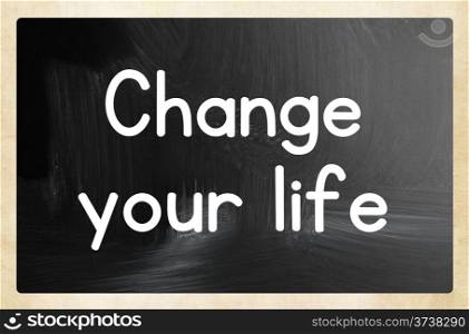 change your life concept