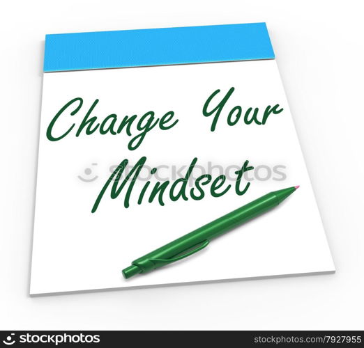 Change Your Mind set Notebook Showing Optimism Positivity And Reactive Attitude