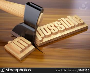 Changing of word impossible into possible on wooden plank with axe. 3d