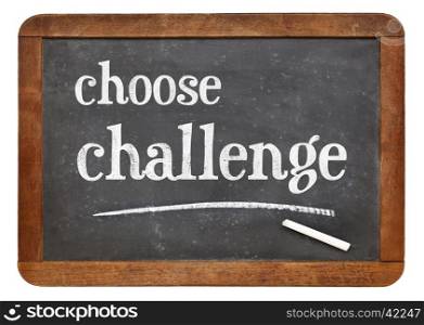 choose challenge - white chalk text on a vintage slate blackboard
