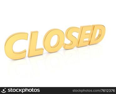 Closed inscription isolated on a white background. 3d render illustration.. Closed inscription isolated on a white background.