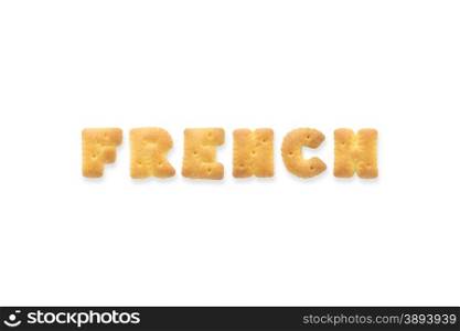 Collage of the character word FRENCH. Alphabet cookie cracker isolated on white background