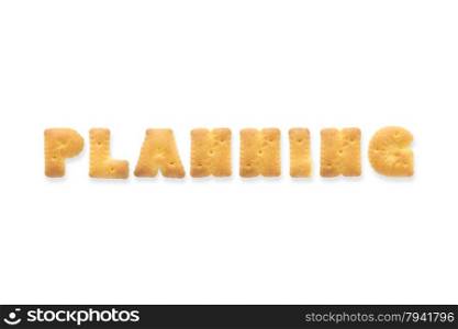 Collage of the uppercase letter-word PLANNING. Alphabet cookie cracker isolated on white background