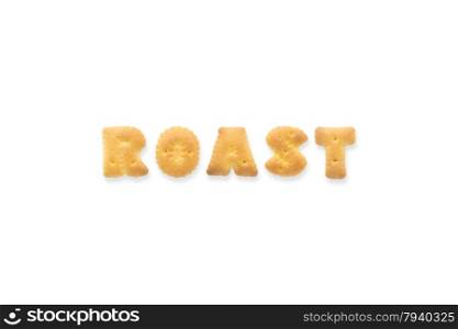 Collage of the uppercase letter-word ROAST. Alphabet cookie biscuits isolated on white background