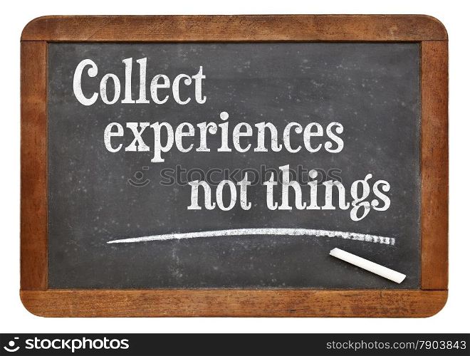 Collect experiences not things - words of inspiration on a vintage slate blackboard
