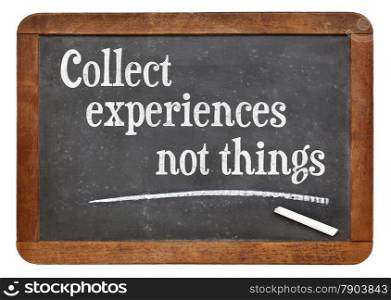 Collect experiences not things - words of inspiration on a vintage slate blackboard