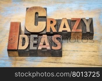 crazy ideas words in vintage letterpress wood type printing blocks stained by color inks