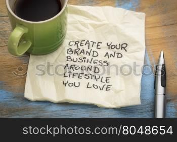 create your brand and business around lifestyle you love - handwriting on a napkin with a cup of coffee