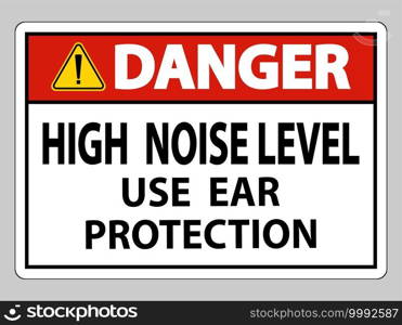 Danger Sign High Noise Level Use Ear Protection on White Background