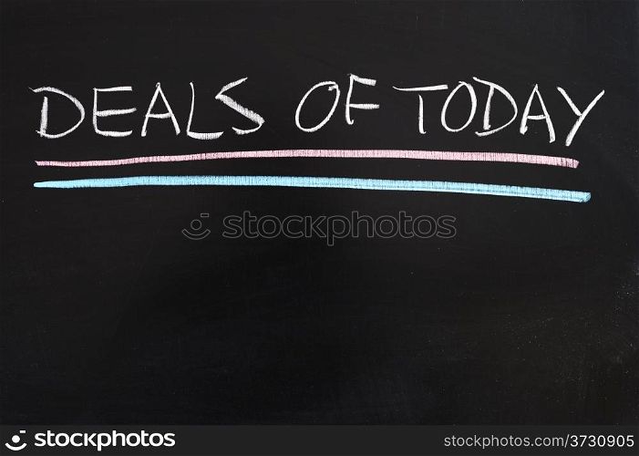 Deals of today words written on the chalkboard