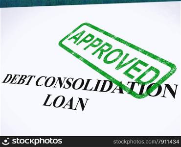 Debt Consolidation Loan Approved Stamp Shows Consolidated Loans Agreed. Debt Consolidation Loan Approved Stamp Showing Consolidated Loans Agreed