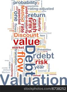 Debt valuation background concept. Background concept wordcloud illustration of debt valuation finance