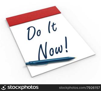 Do It Now! Notebook Showing Motivation Impulse Or Urgency