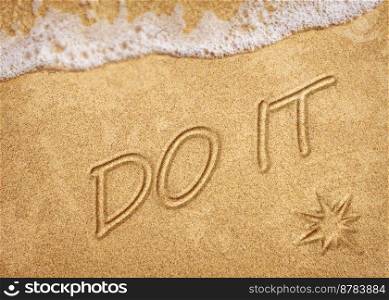 Do it written in the sand on the beach with the sea washing up the shore