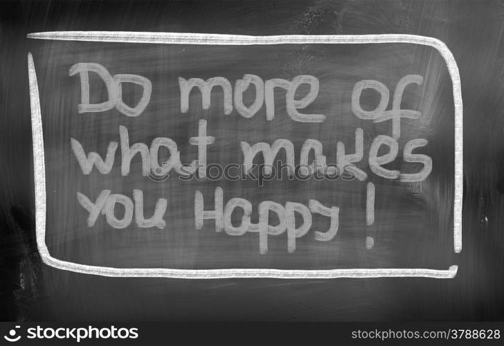 Do More Of What Makes You Happy Concept