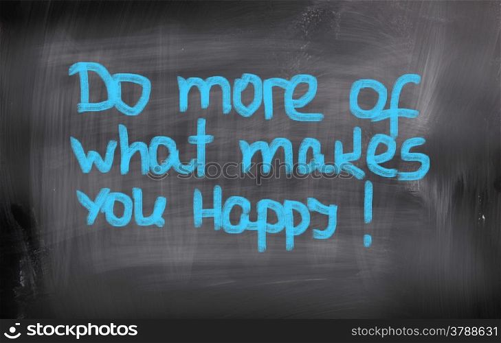 Do More Of What Makes You Happy Concept