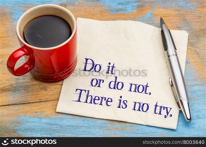 Do or do not. There is no try. A quote from Yoda character on a napkin with a cup of coffee