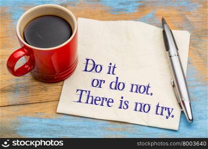 Do or do not. There is no try. A quote from Yoda character on a napkin with a cup of coffee