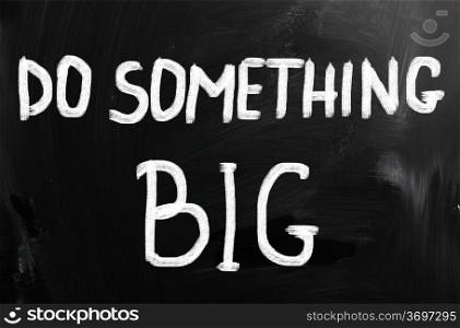 Do something big!&#xA;