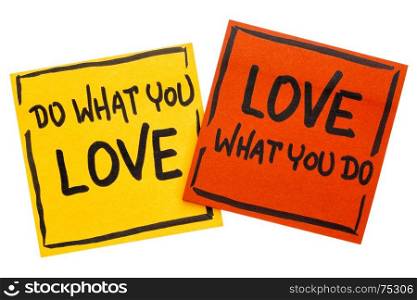 do what you love, love what you do - motivational advice or reminder on isolated sticky notes