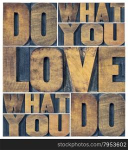 do what you love, love what you do - motivational word abstract in grunge letterpress wood type printing blocks