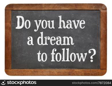 Do you have a dream to follow? A question on a vintage slate blackboard
