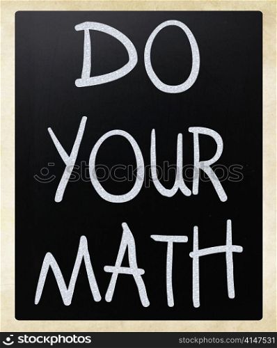 ""Do your math" handwritten with white chalk on a blackboard"