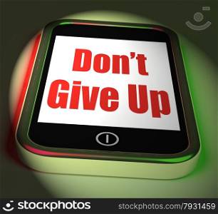 Don&rsquo;t Give Up On Phone Displaying Determination Persist And Persevere