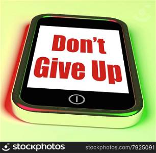 Don&rsquo;t Give Up On Phone Showing Determination Persist And Persevere