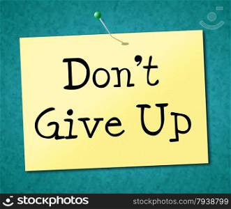 Don&rsquo;t Give Up Showing Motivation Motivational And Determination