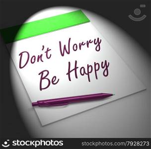 Dont Worry Be Happy Notebook Displaying Relaxation Stress-free And Happiness