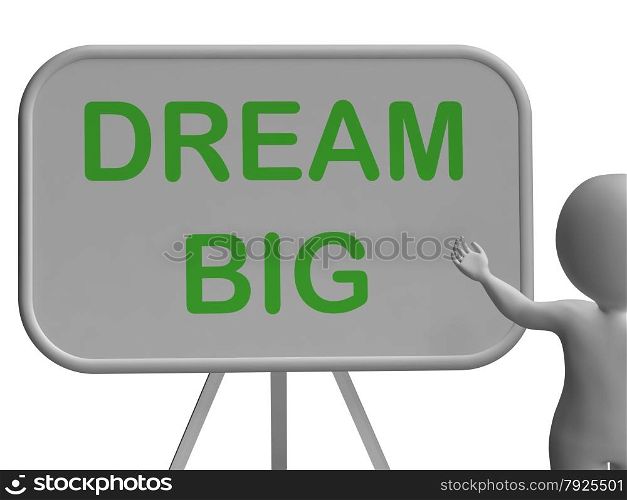 Dream Big Whiteboard Showing High Aspirations And Aims