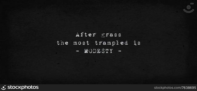 ?Dup? iarb?, modestia este cea mai c?lcat? in picioare.? Grigore Vieru. After grass, the most trampled is modesty. Powerful quote, the reality and drama of life. Text art illustration, typewriter font