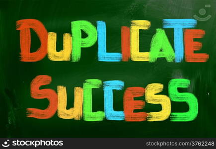 Duplicate Success Concept