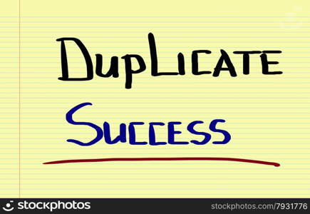 Duplicate Success Concept