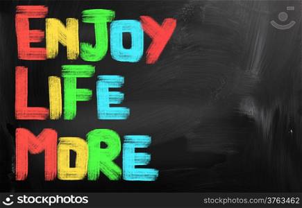 Enjoy Life More Concept