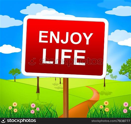 Enjoy Life Representing Positive Jubilant And Live