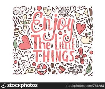 Enjoy the little things quote. Hand drawn lettering phrase for poster, decoration, t-shirts. Vector illustration.
