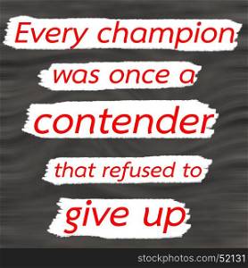 Every champion was once a contender that refused to give up.Creative Inspiring Motivation Quote Concept Red Word On Gray- Black wood Background.