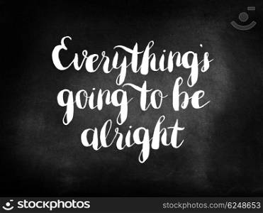 Everything will be alright on a chalkboard