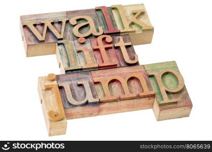 exercise and fitness concept - walk, jump, and lift - isolated word abstract in letterpress wood type