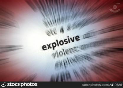 Explosive - Dictionary Definition - burst or shatter violently and noisily as a result of rapid combustion, decomposition, excessive internal pressure, or other process, scattering fragments widely.