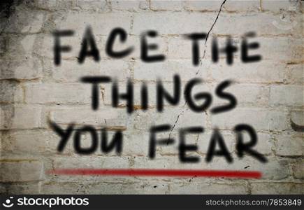 Face The Things You Fear Concept