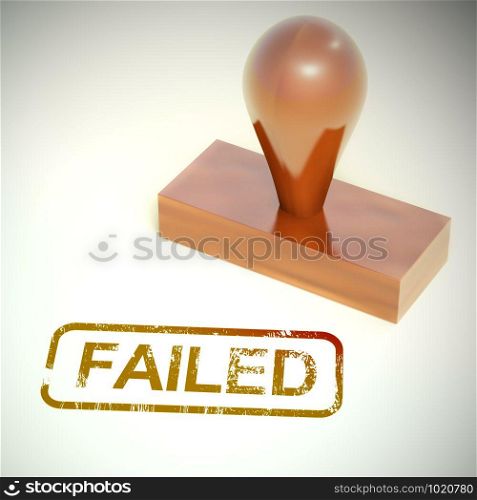 Failed stamp shows failure of system or service. A bad ordeal causing trouble and bad news - 3d illustration. Failed Stamp Showing Reject And Failure