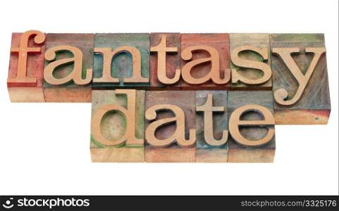 fantasy date - isolated phrase in vintage wood letterpress printing blocks