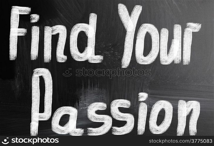 find your passion handwritten with chalk on a blackboard