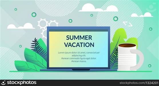 Flat Banner Poster Inscription Summer Vacation. On Screen Electronic Device Summer Vacation Written, Next to Cup with Coffee. Mood not to Work, But to Rest. Hot Vacation and Travel Season.