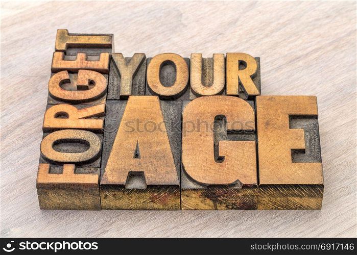 Forget your age inspirational advice in vintage letterpress wood type